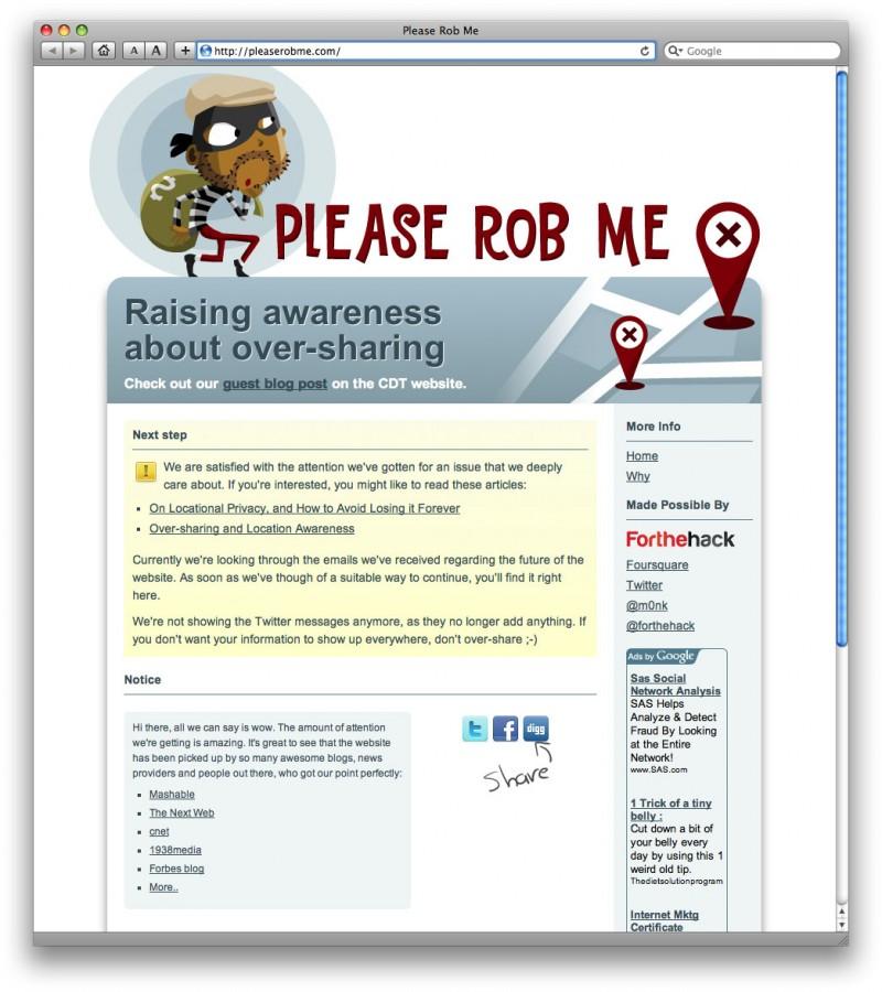 The Please Rob Me Web site was created to raise awareness about online privacy, and as of March 15, 2010 it had discontinued operations. 