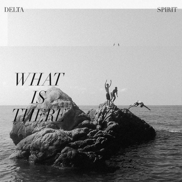 Released on September 11, "What is There" is Delta Spirit's first album in six years.